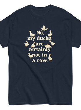 No, My Ducks Are Certainly Not In A Row印花短袖T恤男女纯棉夏