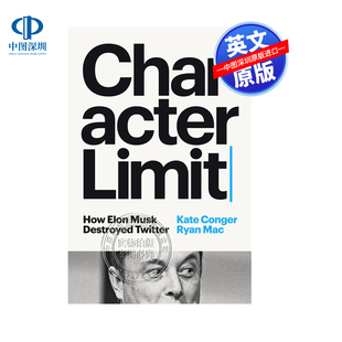 英文原版 字符限制 埃隆 马斯克是如何毁掉推特的 Character Limit: How Elon Musk Destroyed Twitter