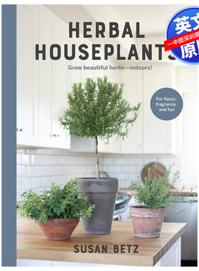 英文原版 在室内种植美丽的草本植物指南：为了味道、香味和乐趣 精装 Herbal Houseplants: Grow beautiful herbs