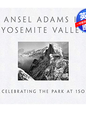英文原版 安塞尔·亚当斯在约塞米蒂山谷报道:庆祝公园150周年 Ansel Adams in Yosemite Valley
