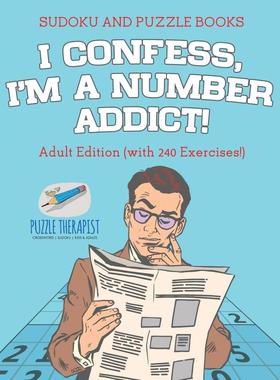 【预售 按需印刷】英文原版I Confess  I m a Number Addict! | Sudoku and Puzzle Books | Adult Edition (with 240 Exercises!)