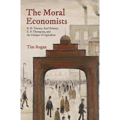 【预售 按需印刷】英文原版 The Moral Economists道德经济学家：R.H.托尼，卡尔 波兰尼，E.P.汤姆森，和对资本主义的批判进口原