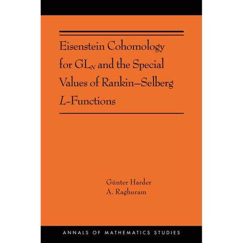 【预售 按需印刷】 Eisenstein Cohomology for GLN and the Special Values of Rankin–Selberg L-Functions 爱森斯坦同调和Rank