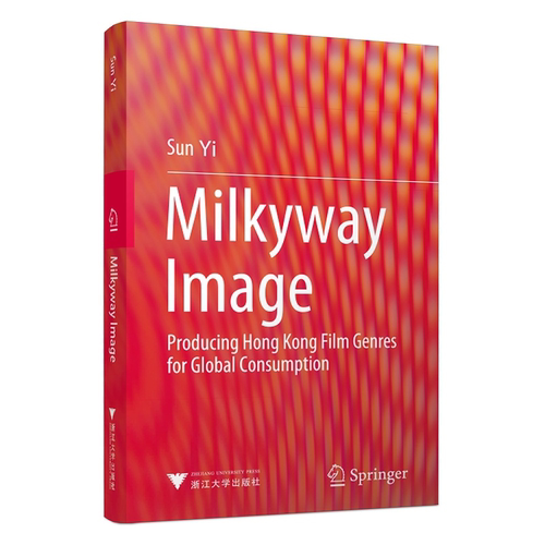 银河映像：香港类型电影的全球传播（Milkyway Image: Producing Hong Kong Film Genres for Global Consumption）(英文版)/孙怡/
