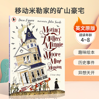 英文原版Moving the Millers' Minnie Moore Mine Mansion: A True Story移动米勒家的矿山豪宅诙谐古怪但真实的故事趣味绘本