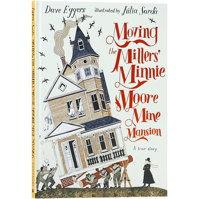 英文原版绘本Moving the Millers' Minnie Moore Mine Mansion: A True Story矿山豪宅米勒家的移动宅子离奇的真实故事改编