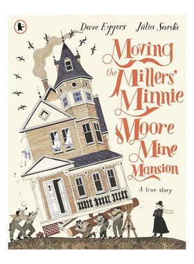 预售英文原版Moving the Millers' Minnie Moore Mine Mansion: A True Story移动米勒家的矿山豪宅诙谐古怪但真实的故事趣味绘本