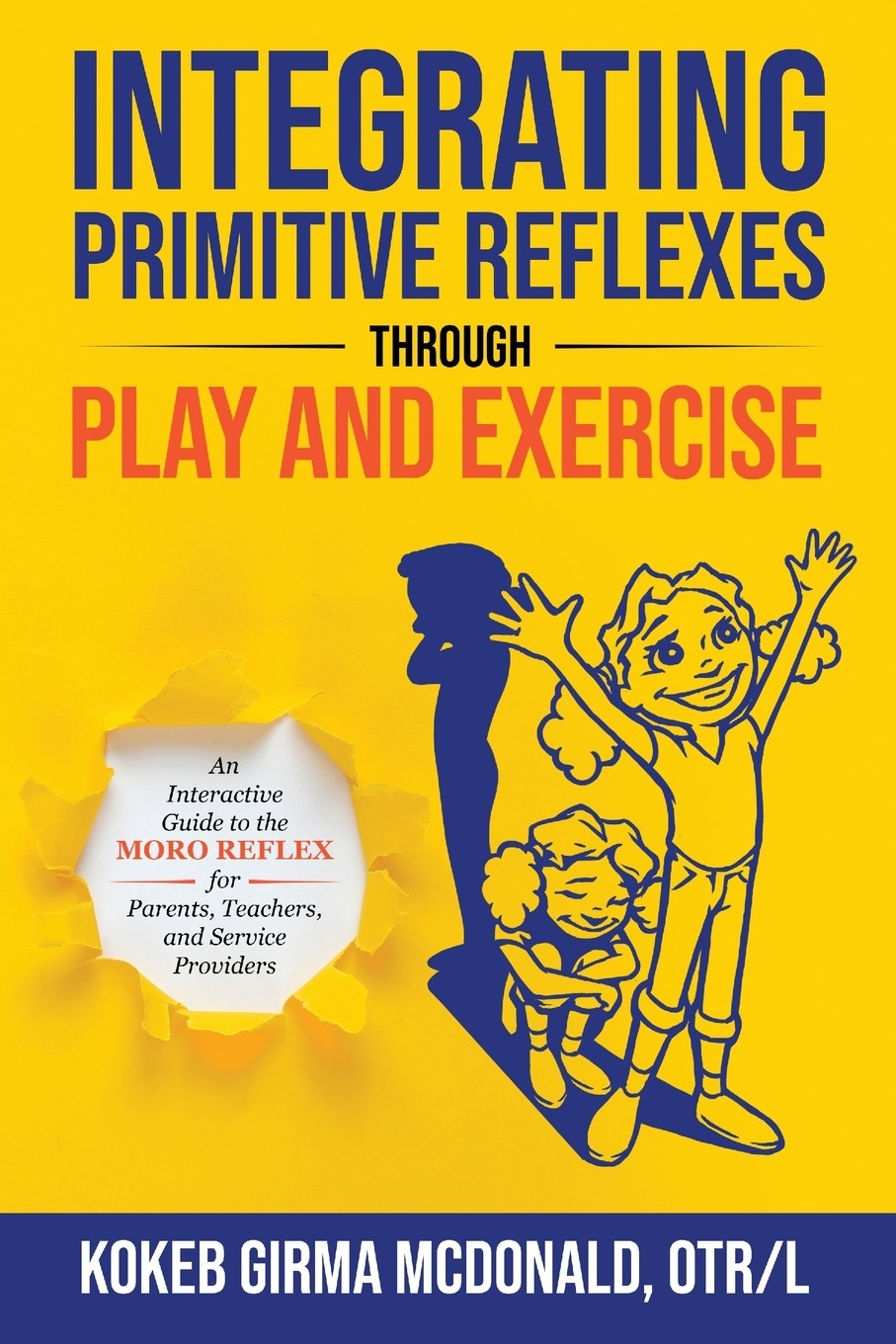 预售 按需印刷 Integrating Primitive Reflexes Through Play and Exercise通过游戏和锻炼整合原始反射 Kokeb Girma McDonald