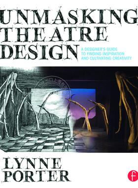 【预售 按需印刷】 Unmasking Theatre Design: A Designer's Guide to Finding Inspiration and Cultivating Creativity