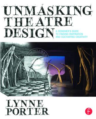 【预售 按需印刷】 Unmasking Theatre Design: A Designer's Guide to Finding Inspiration and Cultivating Creativity