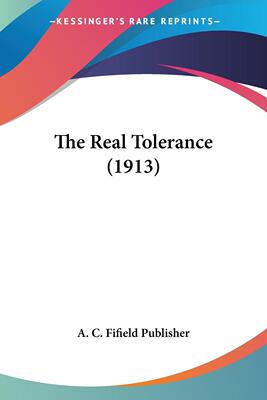 预售 按需印刷 The Real Tolerance (1913) 真正的宽容(1913)   A. C. Fifield Publisher 英文原版