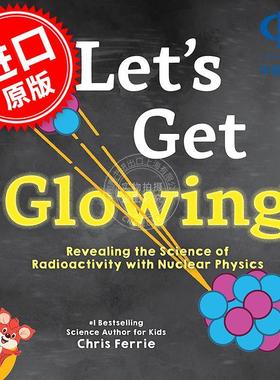 让我们发光吧 用核物理揭示放射性科学 儿童科普启蒙读物 克里斯·费里 英文原版 Let's Get Glowing!