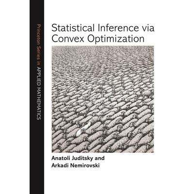 【预售 按需印刷】 Statistical Inference via Convex Optimization通过凸优化进行统计推断 英文原版 普林斯顿大学出版社