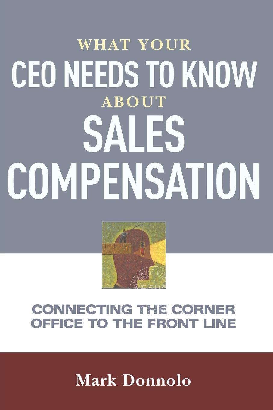 预售按需印刷 What Your CEO Needs to Know About Sales Compensation关于销售薪酬，你的CEO需要知道的事情:把办公室连接到一线