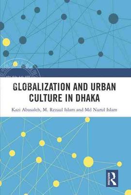 【预售 按需印刷】 Globalization and Urban Culture in Dhaka