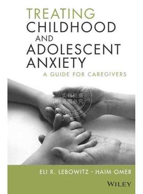 【预售 按需印刷】 儿童和青少年焦虑治疗：看护人指南Treating Childhood And Adolescent Anxiety: A Guide For Caregivers