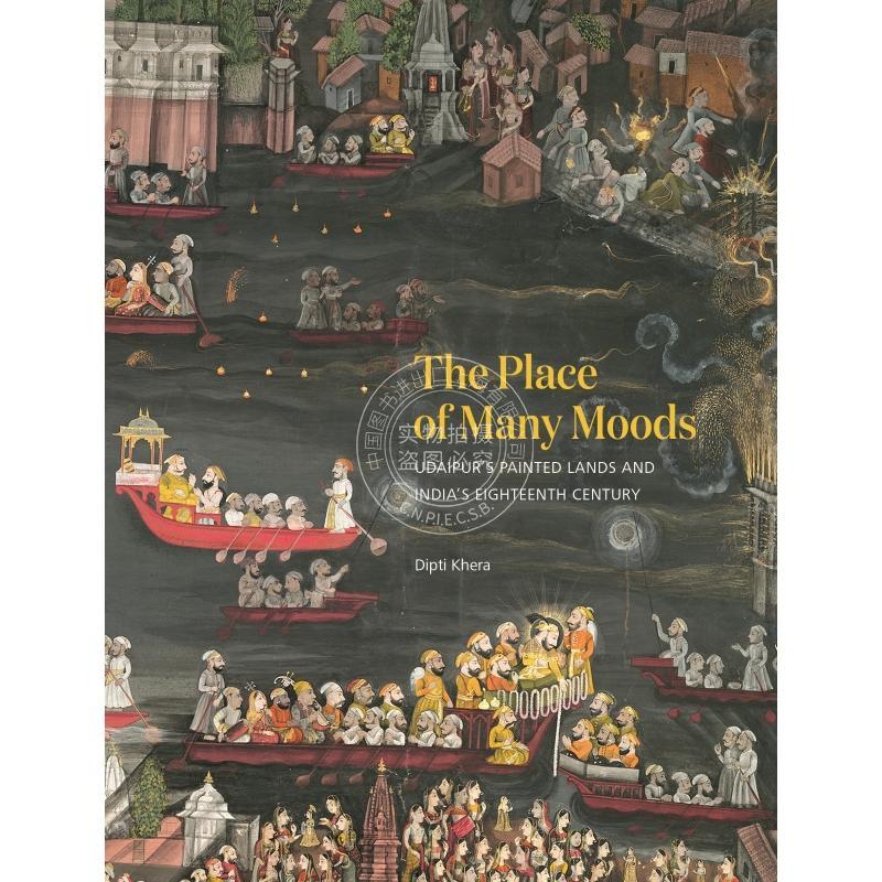 【预售 按需印刷】 The Place of Many Moods多种情绪的场所：乌代布尔的绘画土地和十八世纪的印度 英文原版 普林斯顿大学出版社