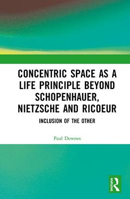 预售 按需印刷 Concentric Space as a Life Principle Beyond Schopenhauer, Nietzsche and Ricoeur