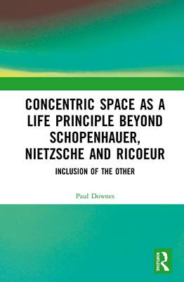 预售 按需印刷 Concentric Space as a Life Principle Beyond Schopenhauer, Nietzsche and Ricoeur