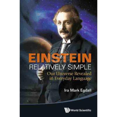 按需印刷 简单的爱因斯坦相对论：我们所揭示的宇宙EINSTEIN RELATIVELY SIMPLE: OUR UNIVERSE REVEALED IN EVERYDAY LANGUAGE