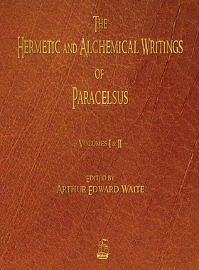 预售 按需印刷 The Hermetic and Alchemical Writings of Paracelsus - Volumes One and Two 巴拉塞尔士的赫尔墨斯和炼金术著作