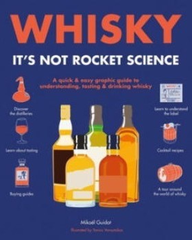 Whisky: It's not rocket science: A quick & easy graphic guide to understanding, tasting & drinking whisky