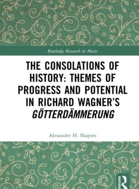 预售 按需印刷 The Consolations of History: Themes of Progress and Potential in Richard Wagner&rsquo;s Gotterdammerung
