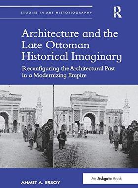 预售 按需印刷 Architecture and the Late Ottoman Historical Imaginary