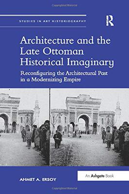 预售 按需印刷 Architecture and the Late Ottoman Historical Imaginary
