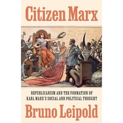【满299送PUP新年台历】 Citizen MarxRepublicanism and the Formation of Karl Marx’s Social and Political Thought 普林斯顿