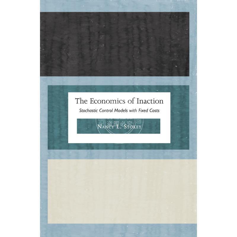 【预售 按需印刷】 The Economics of Inaction不活跃经济学:使用固定成本的随即控制模式 英文原版 普林斯顿大学出版社