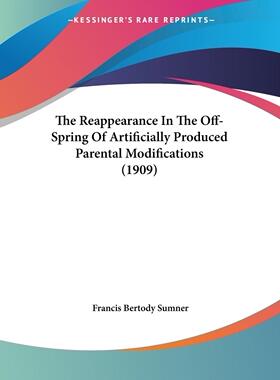 【预售 按需印刷】The Reappearance In The Off-Spring Of Artificially Produced Parental Modifications (1909)