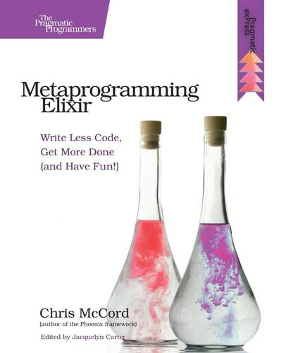 现货 按需印刷 Metaprogramming Elixir 元编程灵丹妙药:写更少的代码，做更多的事情(并且玩得开心!) Chris McCord 英文原版