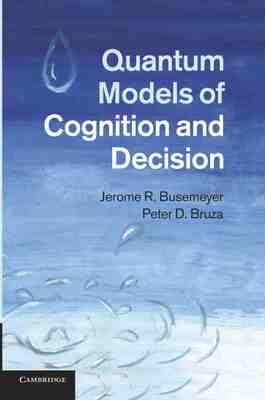 【预售 按需印刷】 Quantum Models of Cognition and Decision 认知与决策的量子模型 Jerome R. Busemeyer 英文原版
