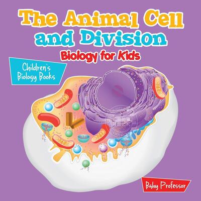 预售 按需印刷 The Animal Cell and Division Biology for Kids | Children s Biology Books