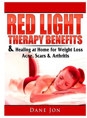 预售 按需印刷 Red Light Therapy Benefits & Healing at Home for Weight Loss  Acne  Scars & Arthritis 英文原版