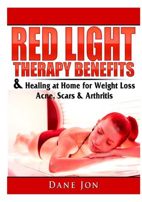 预售 按需印刷 Red Light Therapy Benefits & Healing at Home for Weight Loss  Acne  Scars & Arthritis 英文原版