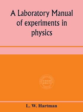预售 按需印刷 A laboratory manual of experiments in physics, for the students of the sophomore year in the Unive
