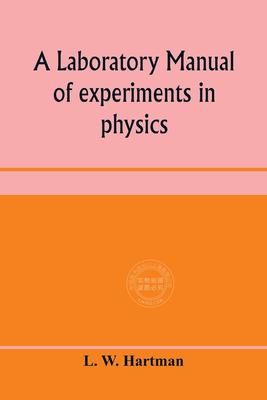 预售 按需印刷 A laboratory manual of experiments in physics, for the students of the sophomore year in the Unive