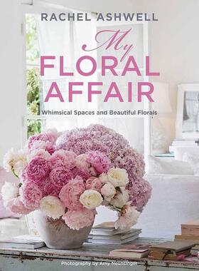 瑞秋安斯韦尔 我的花事 奇思妙想的空间和美丽的花卉 英文原版 Rachel Ashwell: My Floral Affair: Whimsical Spaces and Beautif