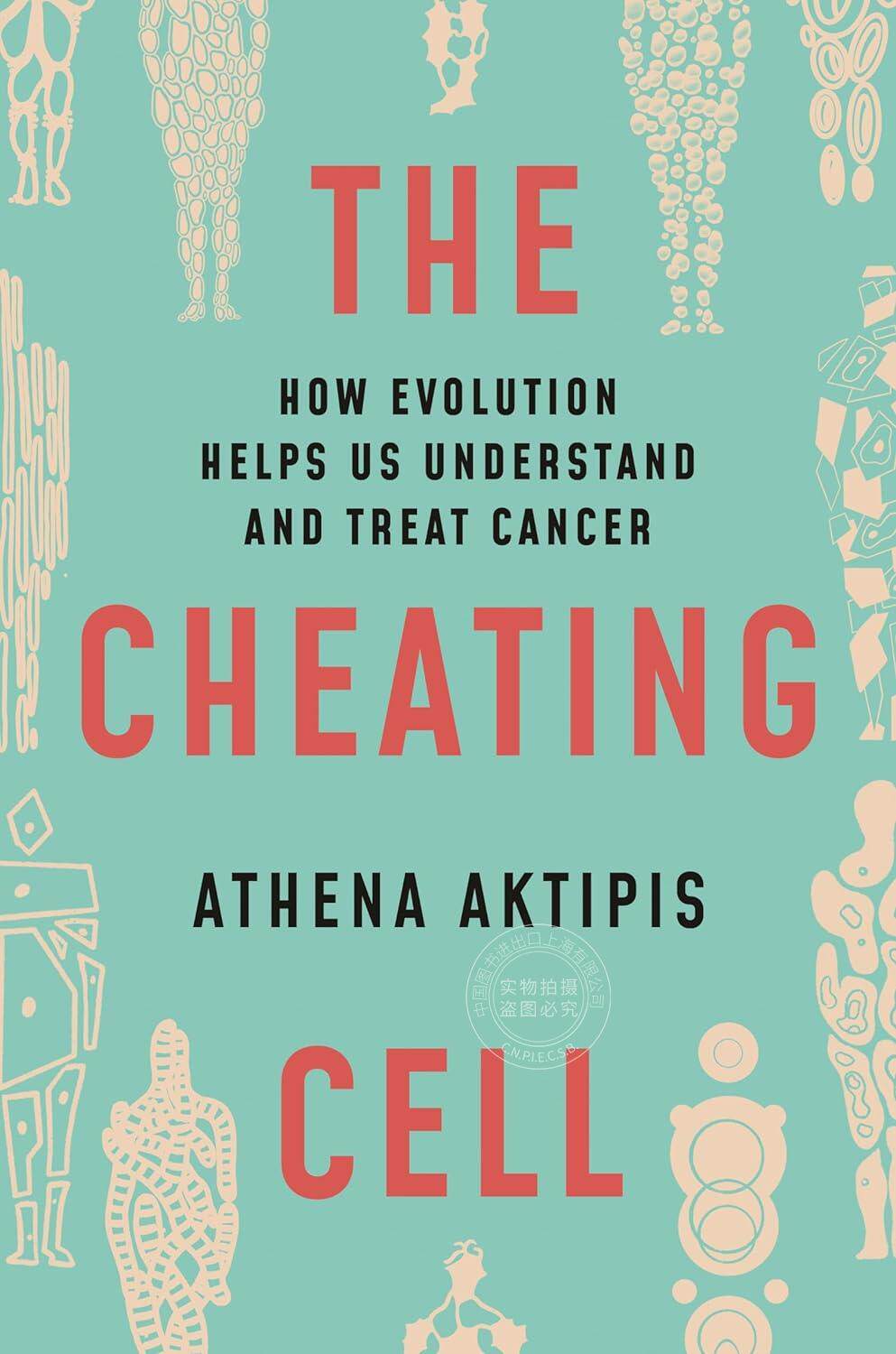 预售 按需印刷 The Cheating Cell 欺骗的细胞:进化如何帮助我们理解和治疗癌症 Athena Aktipis 英文原版