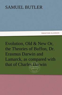 预售 按需印刷 Evolution, Old & New Or, the Theories of Buffon, Dr. Erasmus Darwin and Lamarck, as Compared with Th