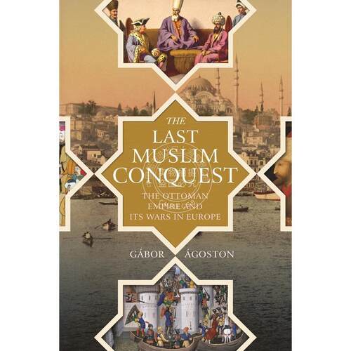 The Last Muslim ConquestThe Ottoman Empire and Its Wars in Europe普林斯顿