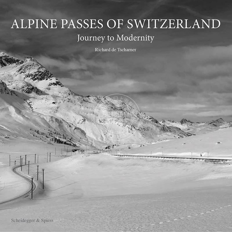 瑞士阿尔卑斯山口:现代之旅 英文原版 艺术画册 Alpine Passes of Switzerland: Journey to Modernity