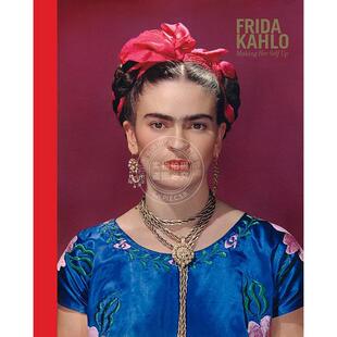 弗里达·卡罗：塑造自我 英文原版 艺术画册 Frida Kahlo: Making Her Self Up