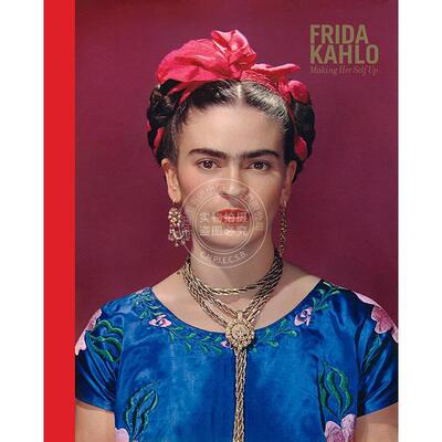 弗里达·卡罗：塑造自我 英文原版 艺术画册 Frida Kahlo: Making Her Self Up
