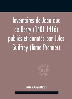预售 按需印刷 Inventaires De Jean Duc De Berry (1401-1416) Publiés Et Annotés Par Jules Guiffrey (Tome Premier)