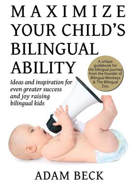 预售 按需印刷 Maximize Your Child's Bilingual Ability 最大限度提高孩子双语能力:让双语孩子获得更大成功和快乐的想法和灵感