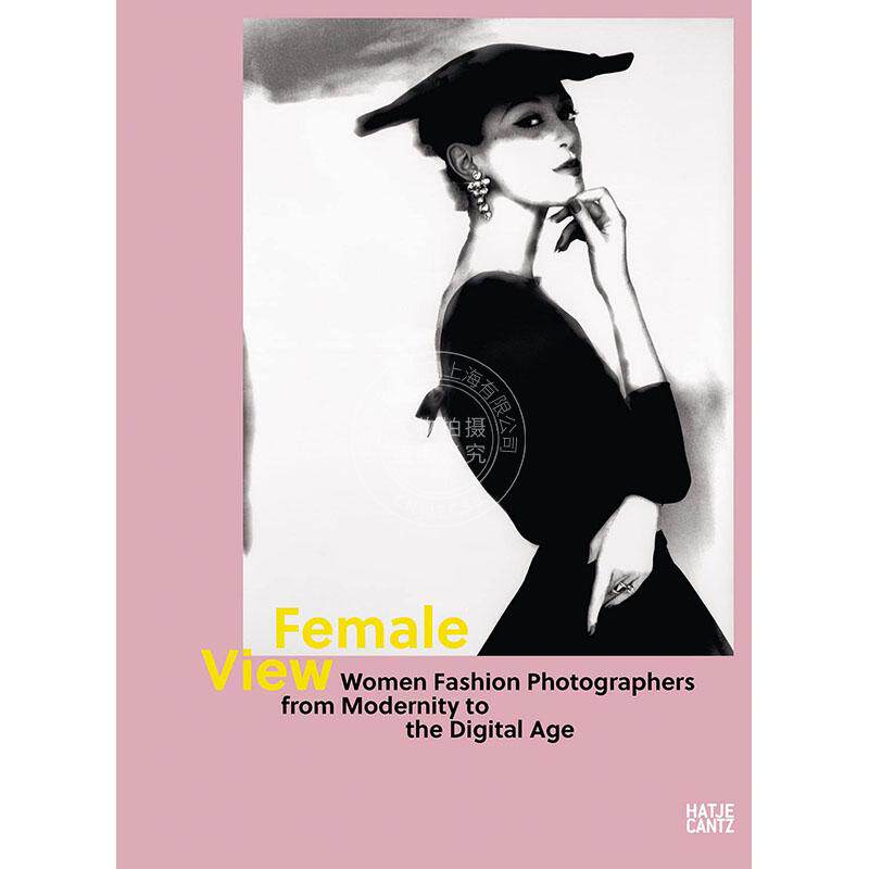 女性视角 从现代到数字时代的女性时尚摄影师 英文原版 Female View: Women Fashion Photographers from Modernity to