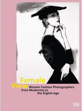 女性视角 从现代到数字时代的女性时尚摄影师 英文原版 Female View: Women Fashion Photographers from Modernity to